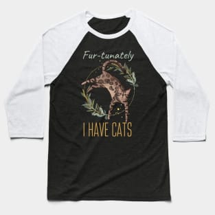 Fur-tunately, I have cats Baseball T-Shirt